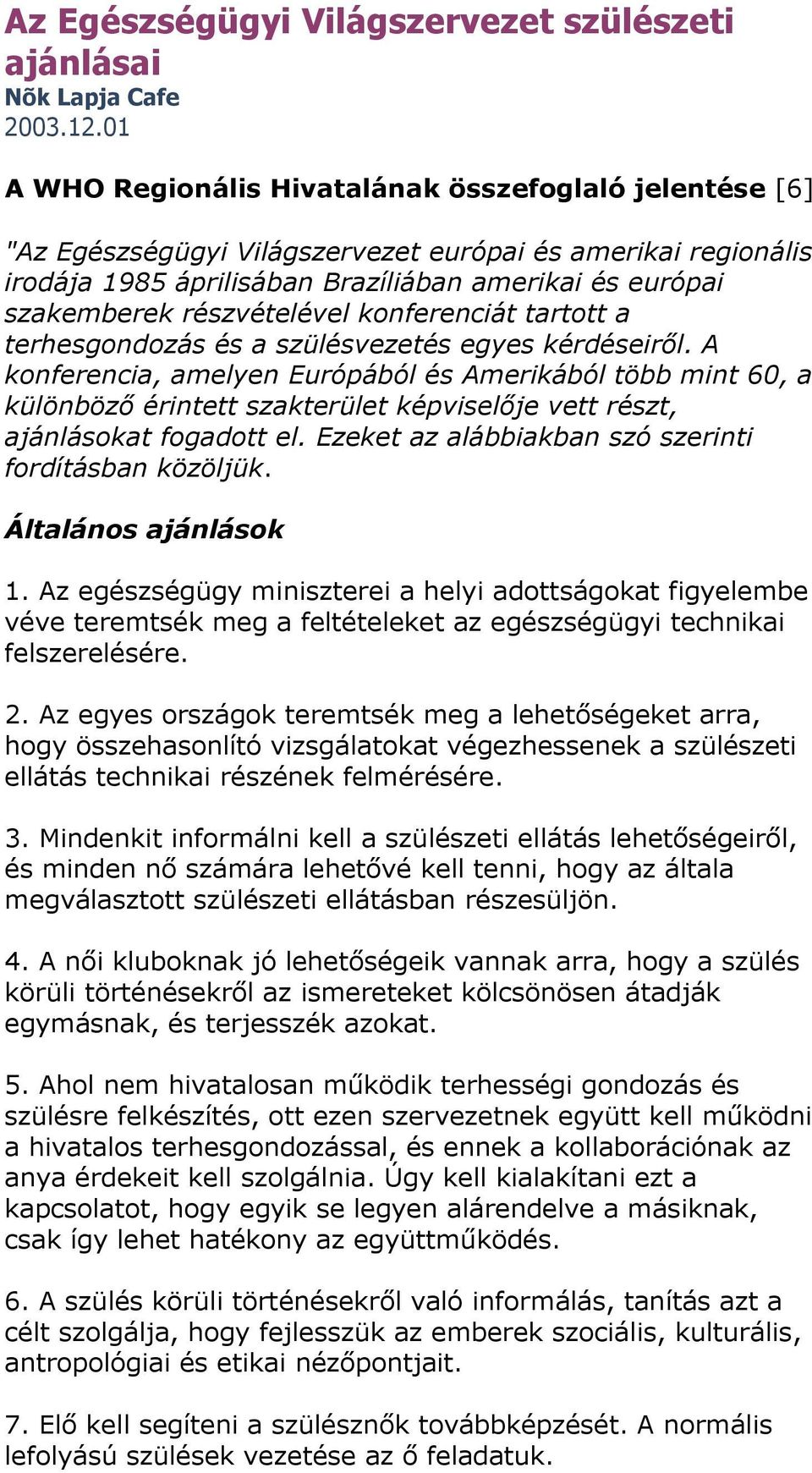 részvételével konferenciát tartott a terhesgondozás és a szülésvezetés egyes kérdéseiről.