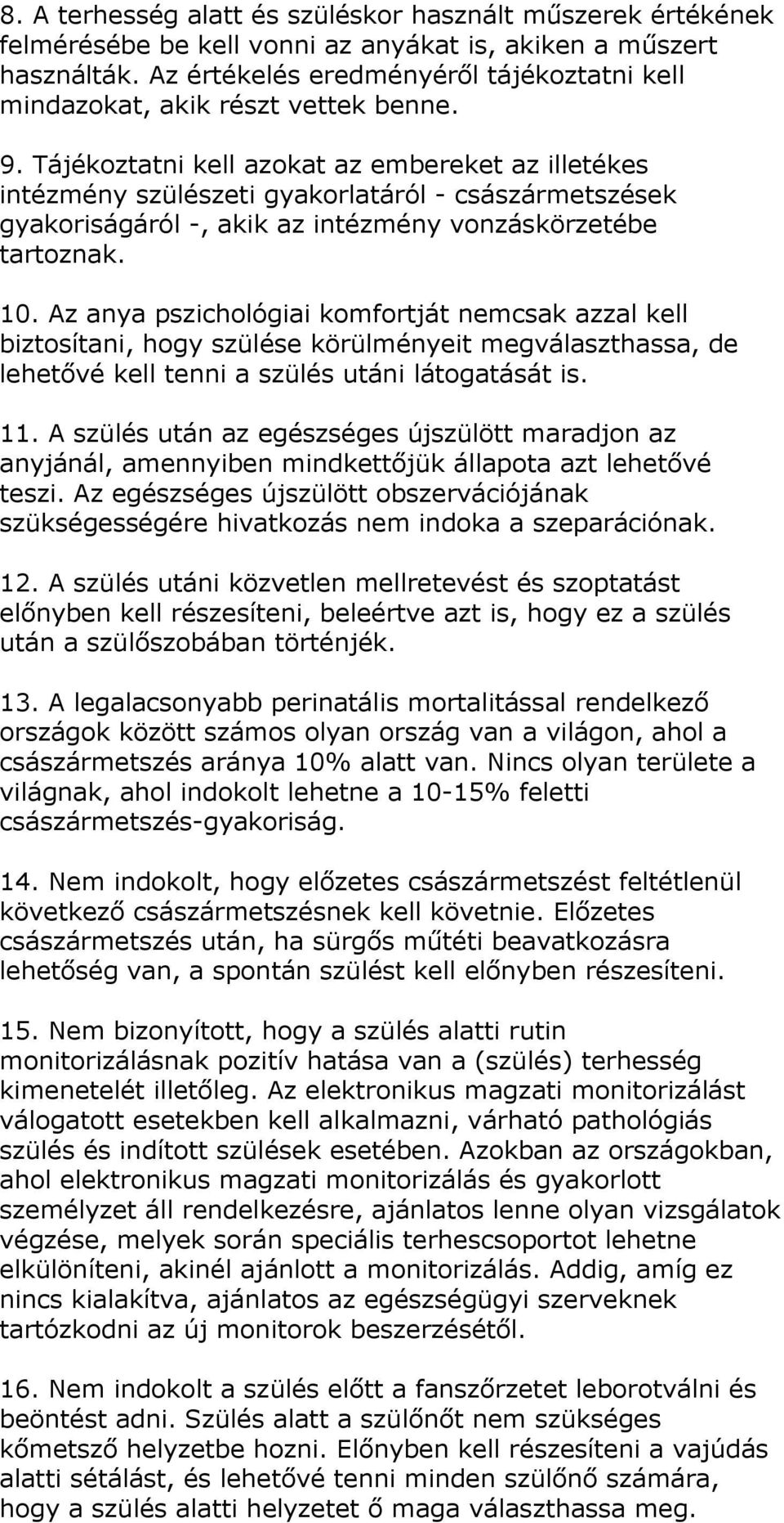 Tájékoztatni kell azokat az embereket az illetékes intézmény szülészeti gyakorlatáról - császármetszések gyakoriságáról -, akik az intézmény vonzáskörzetébe tartoznak. 10.