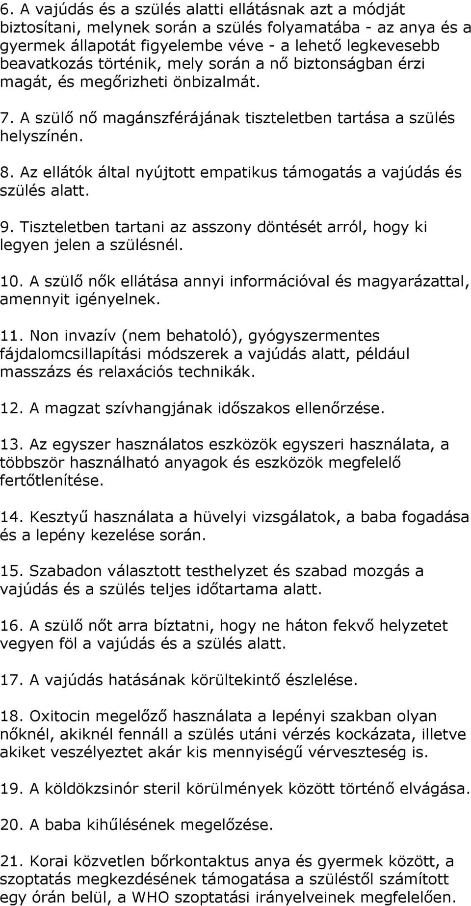 Az ellátók által nyújtott empatikus támogatás a vajúdás és szülés alatt. 9. Tiszteletben tartani az asszony döntését arról, hogy ki legyen jelen a szülésnél. 10.