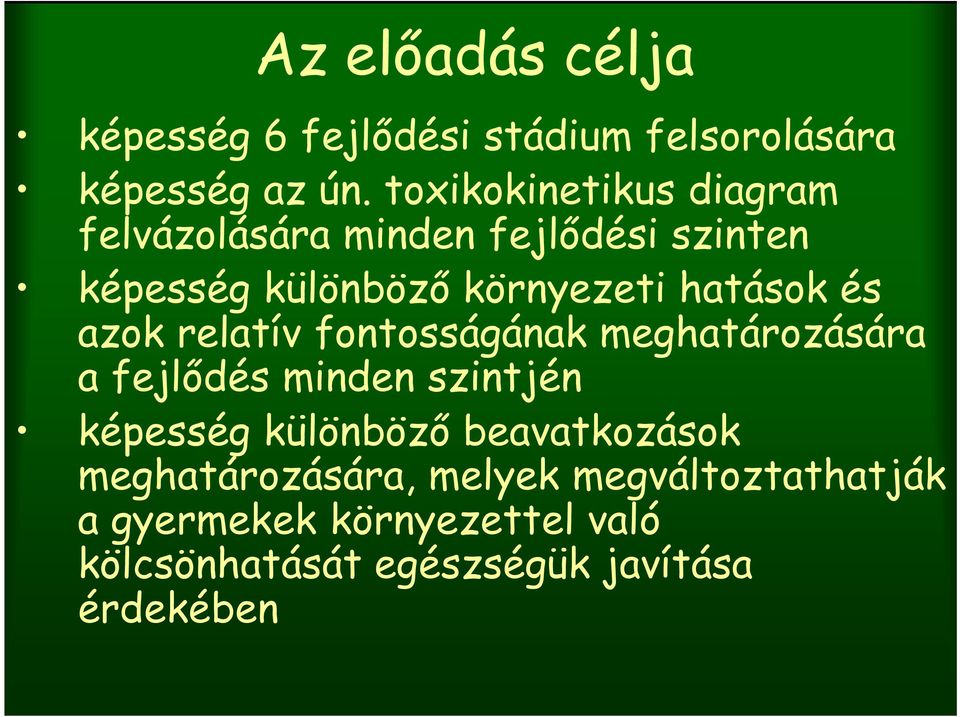 hatások és azok relatív fontosságának meghatározására a fejlődés minden szintjén képesség különböző