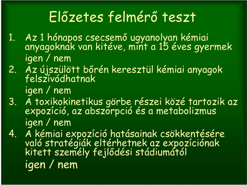 Az újszülött bőrén keresztül kémiai anyagok felszívódhatnak igen / nem 3.