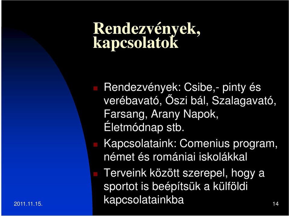 Kapcsolataink: Comenius program, német és romániai iskolákkal Terveink