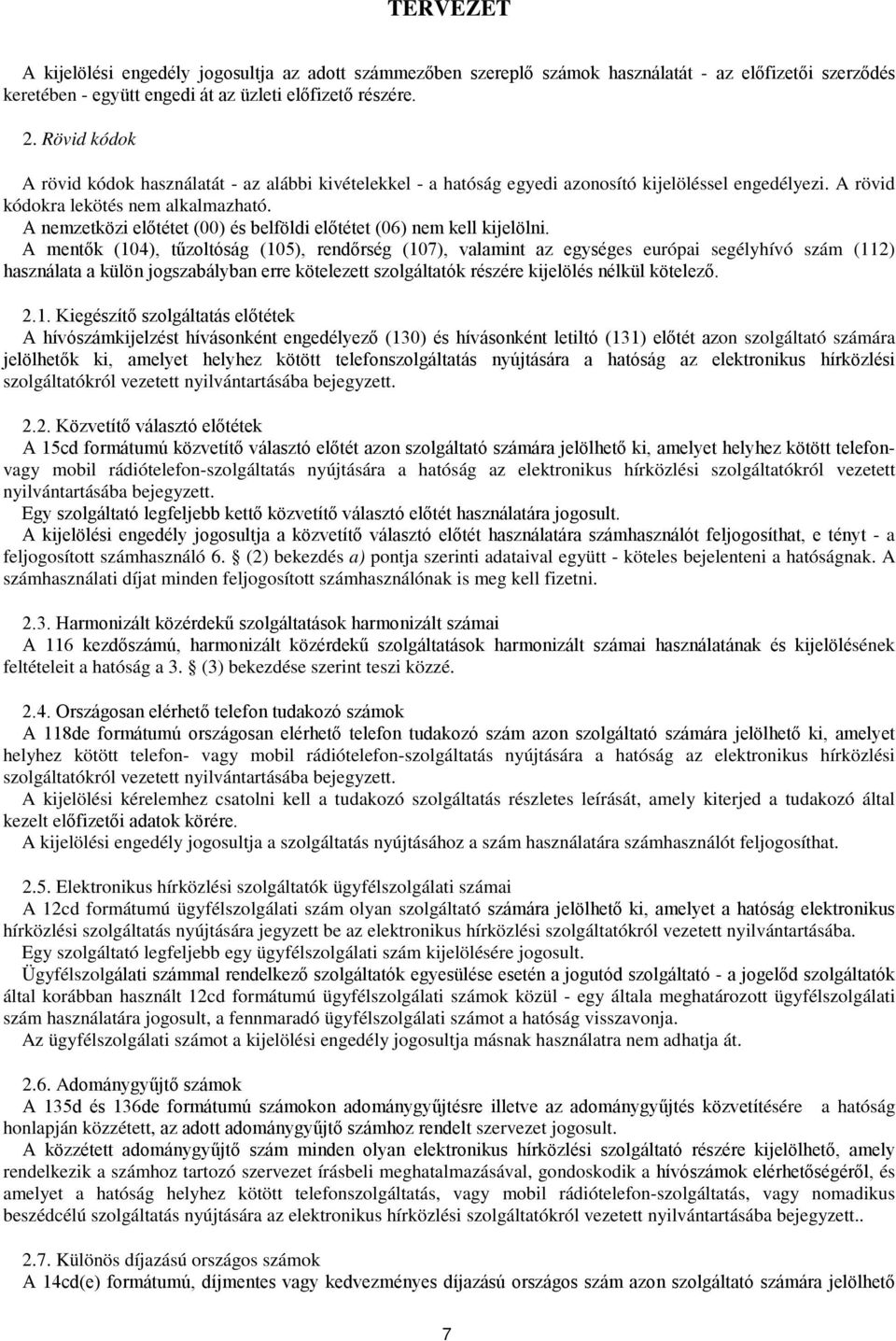 A nemzetközi előtétet (00) és belföldi előtétet (06) nem kell kijelölni.