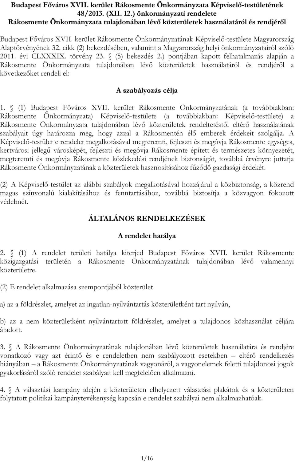 kerület Rákosmente Önkormányzatának Képviselő-testülete Magyarország Alaptörvényének 32. cikk (2) bekezdésében, valamint a Magyarország helyi önkormányzatairól szóló 2011. évi CLXXXIX. törvény 23.