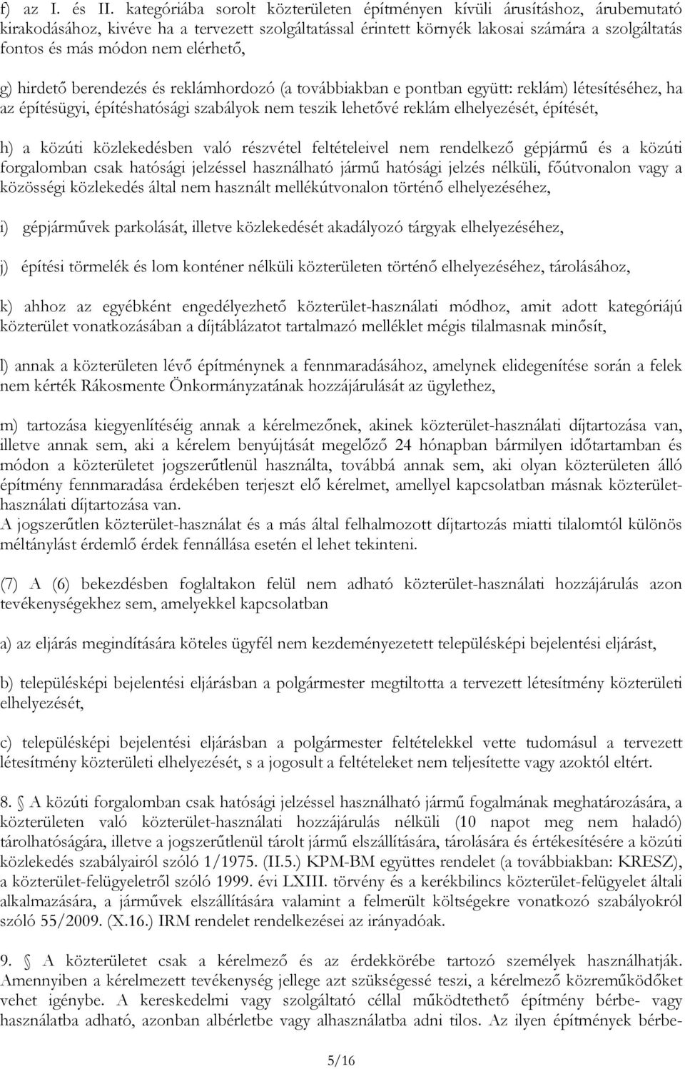 elérhető, g) hirdető berendezés és reklámhordozó (a továbbiakban e pontban együtt: reklám) létesítéséhez, ha az építésügyi, építéshatósági szabályok nem teszik lehetővé reklám elhelyezését, építését,