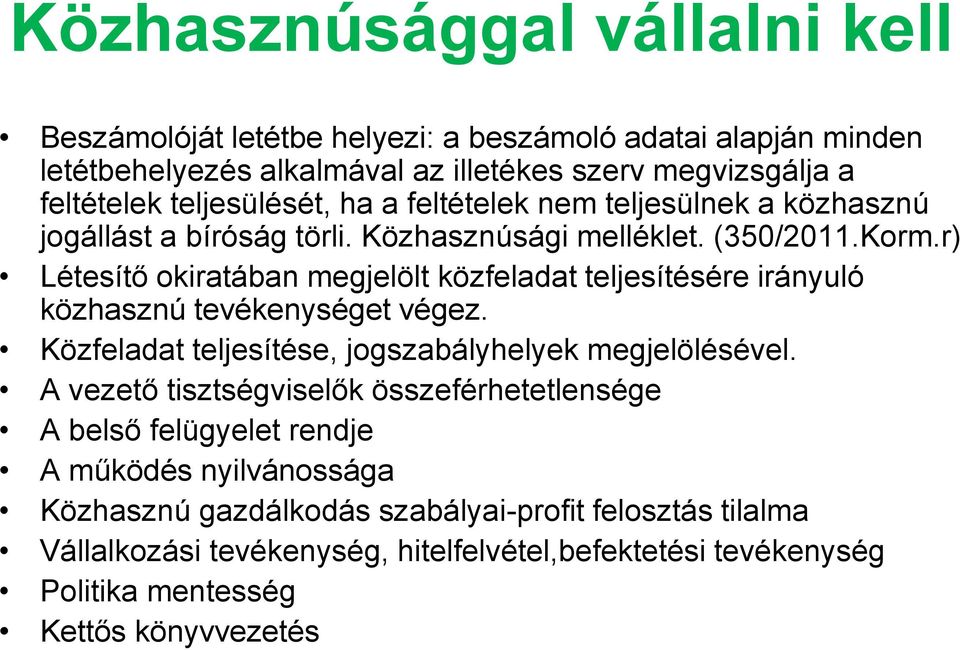 r) Létesítő okiratában megjelölt közfeladat teljesítésére irányuló közhasznú tevékenységet végez. Közfeladat teljesítése, jogszabályhelyek megjelölésével.