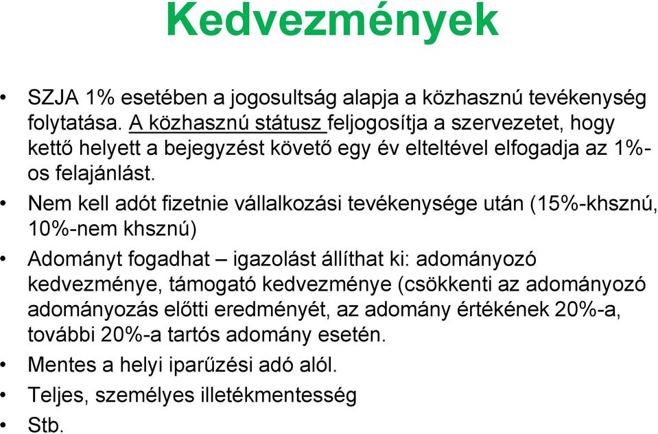 Nem kell adót fizetnie vállalkozási tevékenysége után (15%-khsznú, 10%-nem khsznú) Adományt fogadhat igazolást állíthat ki: adományozó kedvezménye,