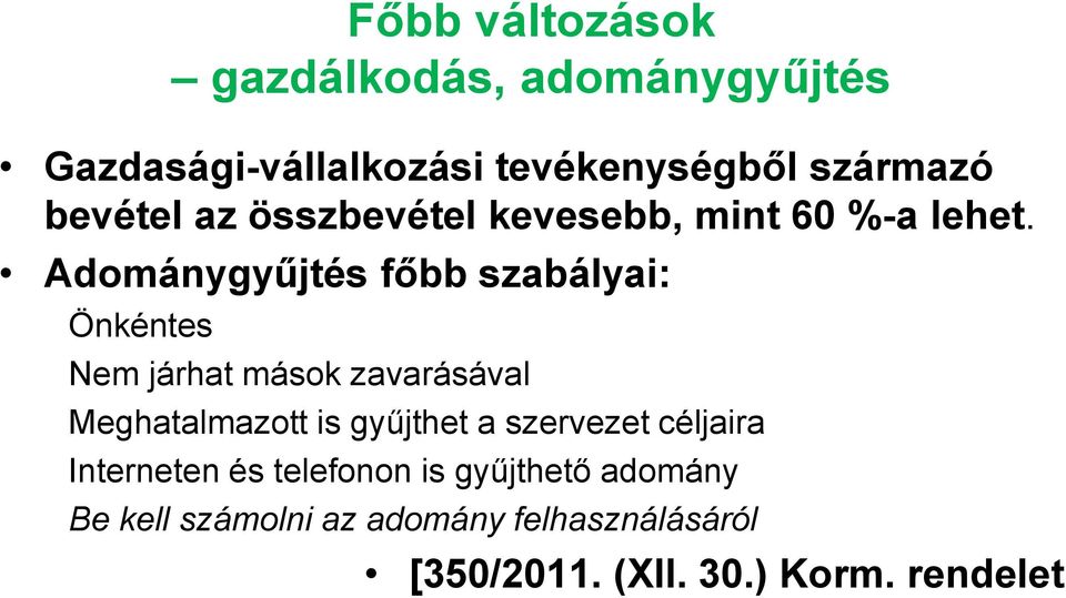 Adománygyűjtés főbb szabályai: Önkéntes Nem járhat mások zavarásával Meghatalmazott is gyűjthet