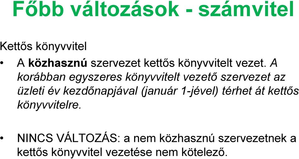 A korábban egyszeres könyvvitelt vezető szervezet az üzleti év kezdőnapjával