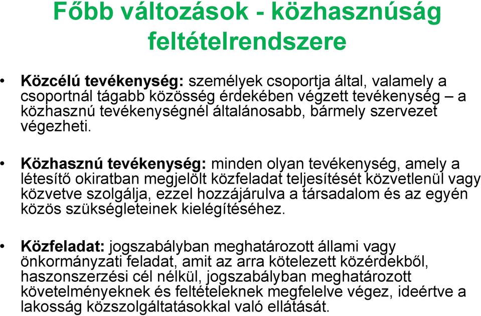 Közhasznú tevékenység: minden olyan tevékenység, amely a létesítő okiratban megjelölt közfeladat teljesítését közvetlenül vagy közvetve szolgálja, ezzel hozzájárulva a társadalom és az