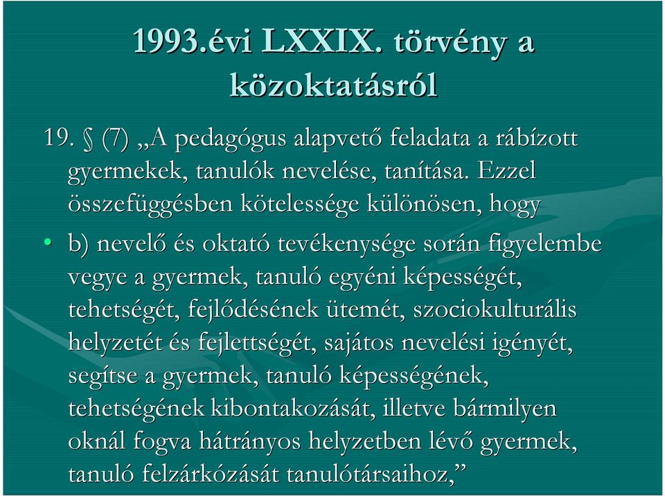 képességét, tehetségét, fejlődésének ütemét, szociokulturális helyzetét és fejlettségét, sajátos nevelési igényét, segítse a gyermek,