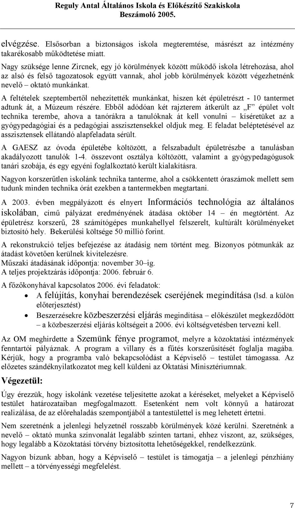 A feltételek szeptembertől nehezítették munkánkat, hiszen két épületrészt - 10 tantermet adtunk át, a Múzeum részére.