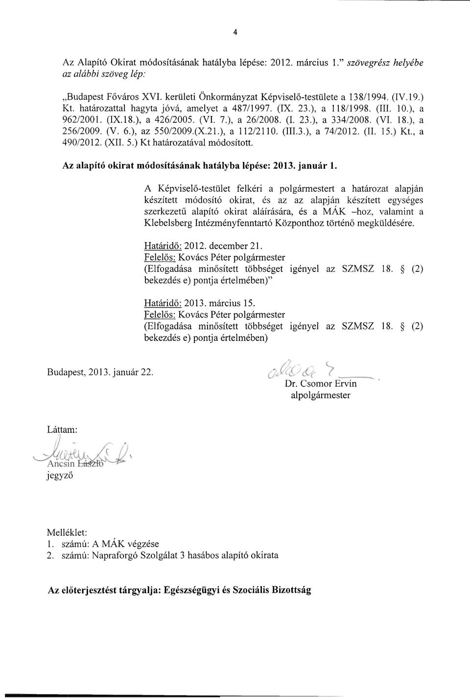 (II. 15.) Kt., a 490/2012. (XII. 5.) Kt határozatával módosított. Az alapító okirat módosításának hatályba lépése: 2013. január 1.