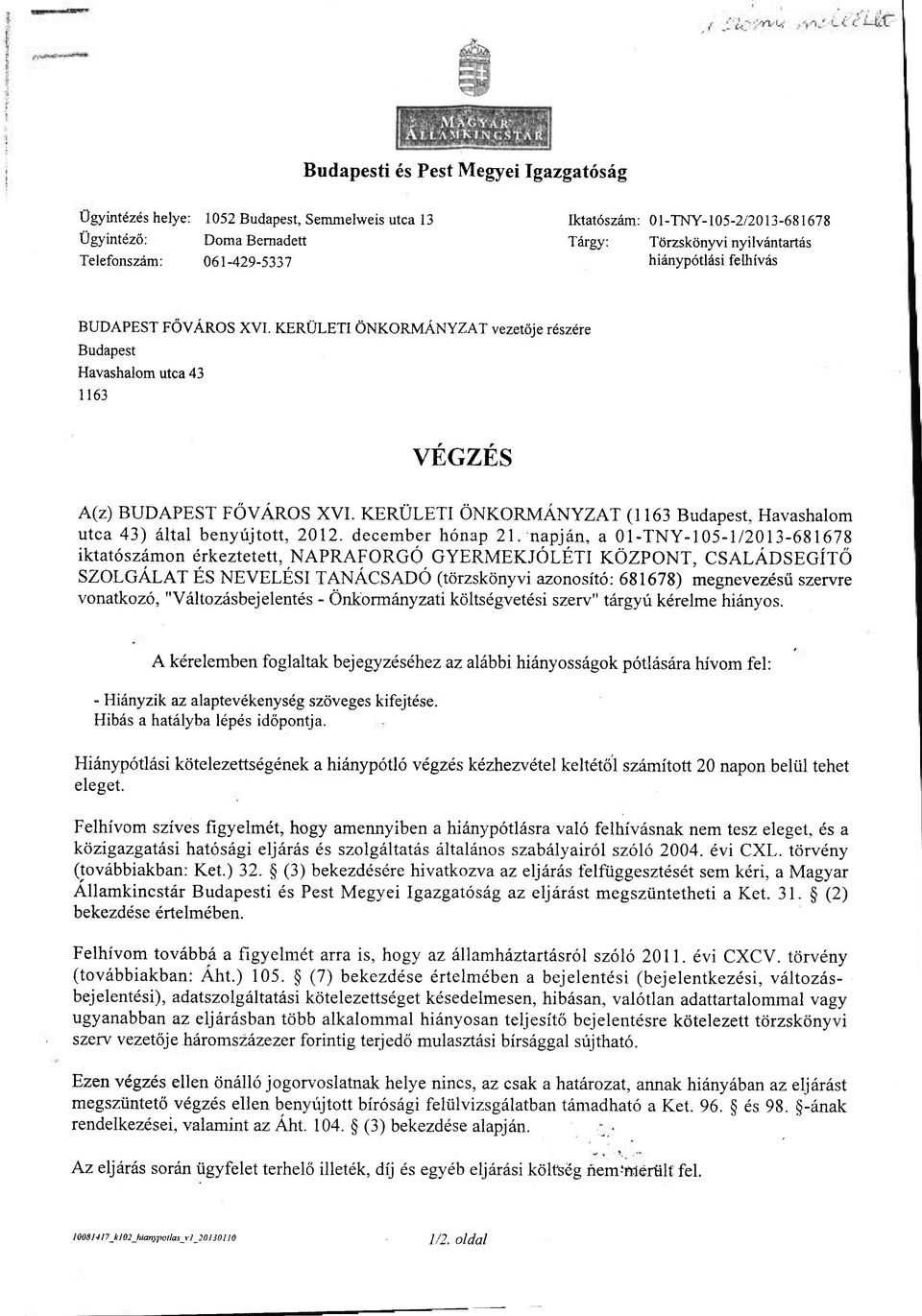 KERÜLETI ÖNKORMÁNYZAT (1163 Budapest, Havashalom utca 43) által benyújtott, 2012. december hónap 21.