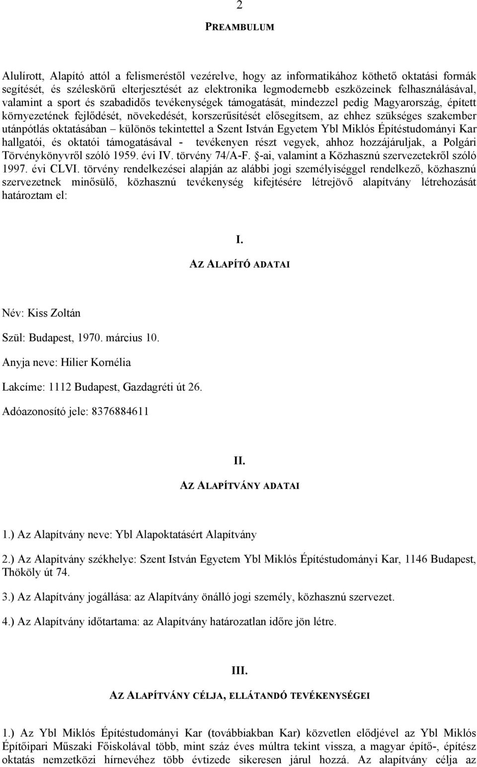 szükséges szakember utánpótlás oktatásában különös tekintettel a Szent István Egyetem Ybl Miklós Építéstudományi Kar hallgatói, és oktatói támogatásával - tevékenyen részt vegyek, ahhoz