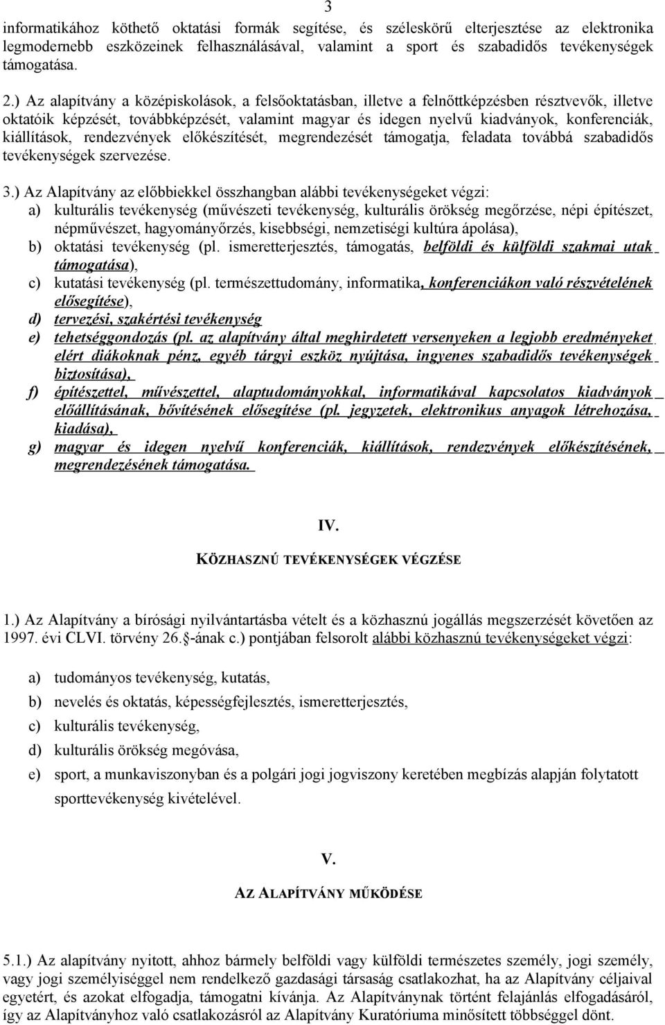 kiállítások, rendezvények előkészítését, megrendezését támogatja, feladata továbbá szabadidős tevékenységek szervezése. 3.