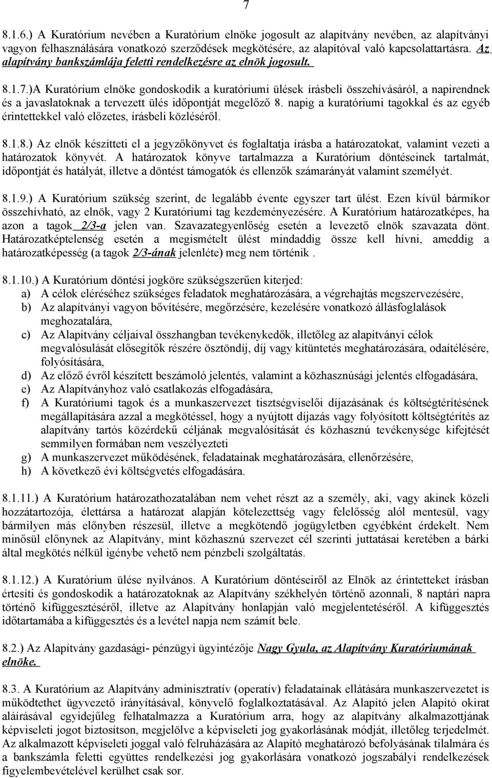 )A Kuratórium elnöke gondoskodik a kuratóriumi ülések írásbeli összehívásáról, a napirendnek és a javaslatoknak a tervezett ülés időpontját megelőző 8.