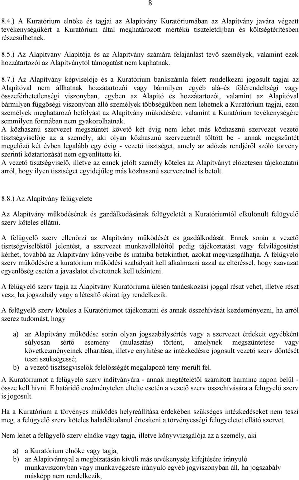 8.5.) Az Alapítvány Alapítója és az Alapítvány számára felajánlást tevő személyek, valamint ezek hozzátartozói az Alapítványtól támogatást nem kaphatnak. 8.7.