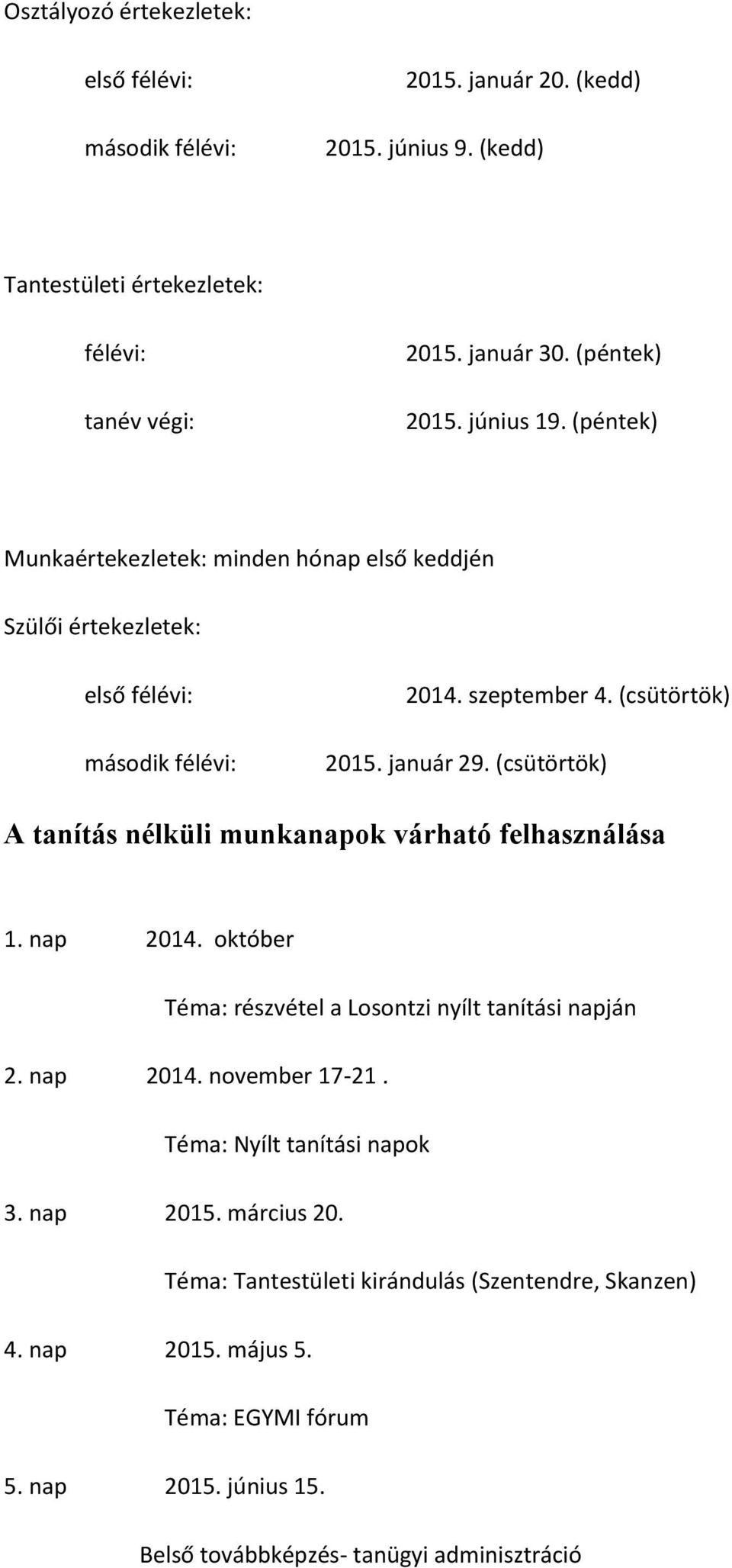 (csütörtök) A tanítás nélküli munkanapok várható felhasználása 1. nap 2014. október Téma: részvétel a Losontzi nyílt tanítási napján 2. nap 2014. november 17-21.