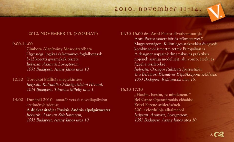 00 Dunánál 2010 - amatôr vers és novellapályázat eredményhirdetése A díjakat átadja: Puskás András alpolgármester helyszín: Aranytíz Színházterem, 14.30-16.
