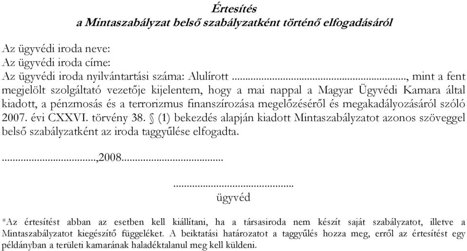 szóló 2007. évi CXXVI. törvény 38. (1) bekezdés alapján kiadott Mintaszabályzatot azonos szöveggel belsı szabályzatként az iroda taggyőlése elfogadta....,2008.