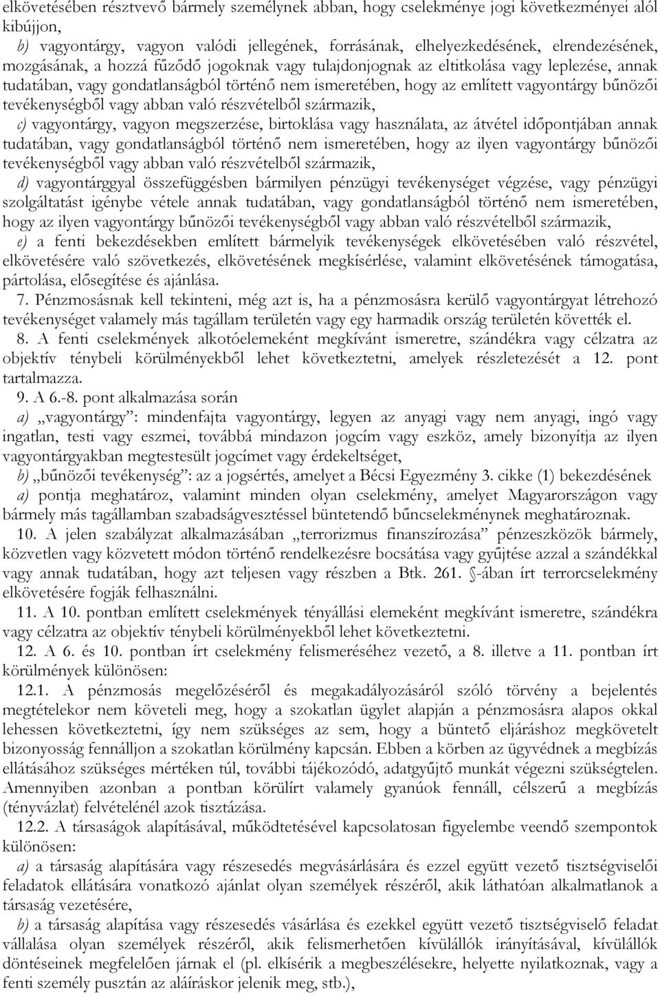 tevékenységbıl vagy abban való részvételbıl származik, c) vagyontárgy, vagyon megszerzése, birtoklása vagy használata, az átvétel idıpontjában annak tudatában, vagy gondatlanságból történı nem