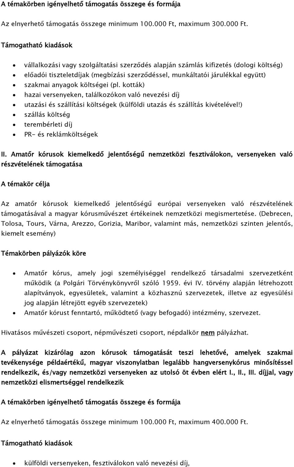 Támogatható kiadások vállalkozási vagy szolgáltatási szerződés alapján számlás kifizetés (dologi költség) előadói tiszteletdíjak (megbízási szerződéssel, munkáltatói járulékkal együtt) szakmai