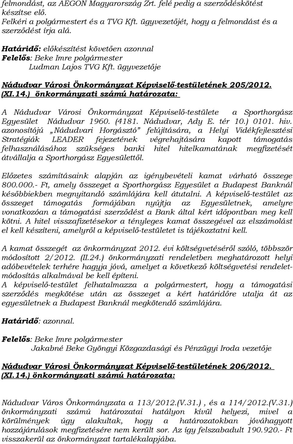 A Nádudvar Városi Önkormányzat Képviselő-testülete a Sporthorgász Egyesület Nádudvar 1960. (4181. Nádudvar, Ady E. tér 10.) 0101. hiv.