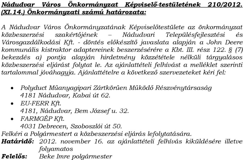 - döntés előkészítő javaslata alapján a John Deere kommunális kistraktor adaptereinek beszerzésérére a Kbt. III. rész 122.