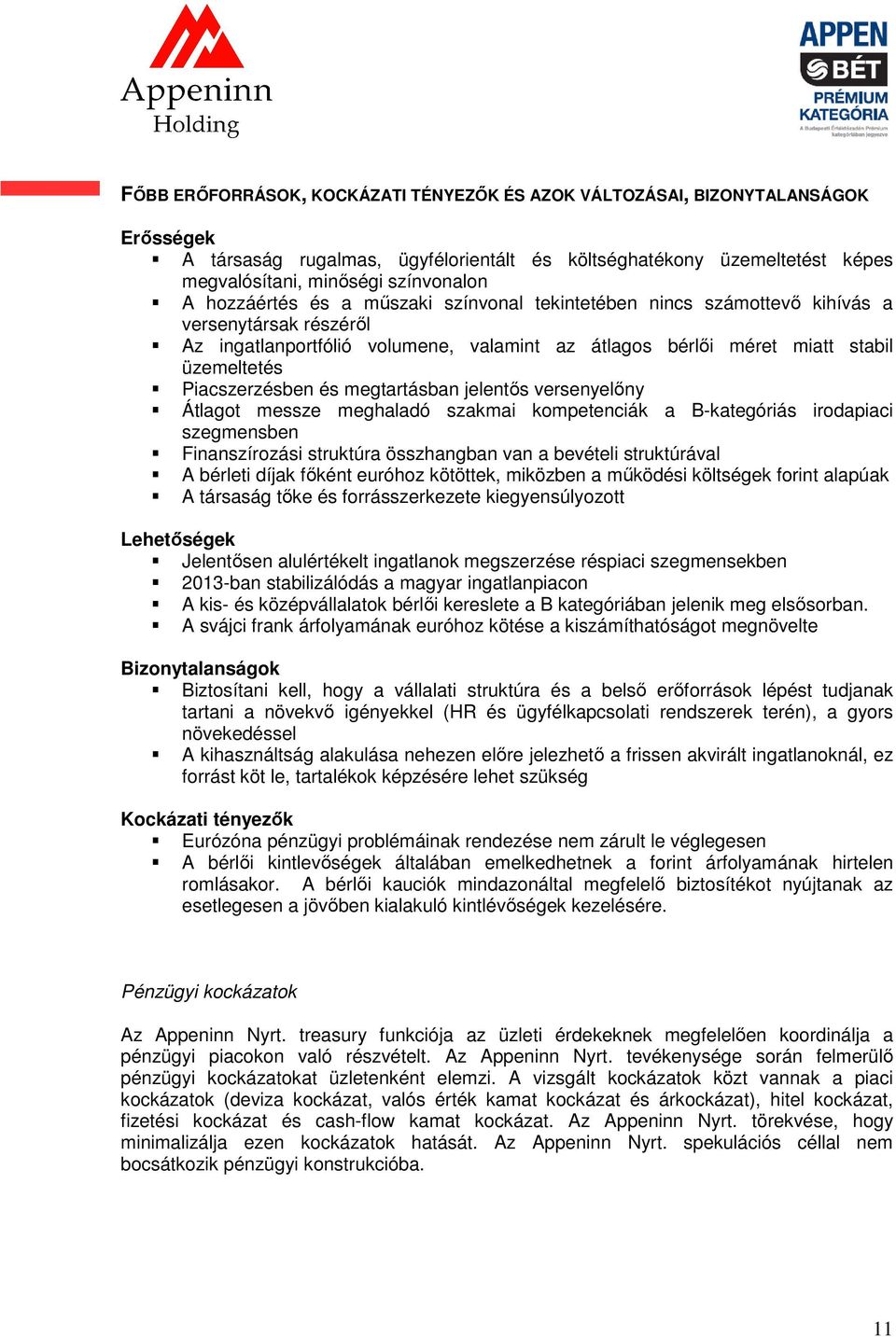 Piacszerzésben és megtartásban jelentős versenyelőny Átlagot messze meghaladó szakmai kompetenciák a B-kategóriás irodapiaci szegmensben Finanszírozási struktúra összhangban van a bevételi