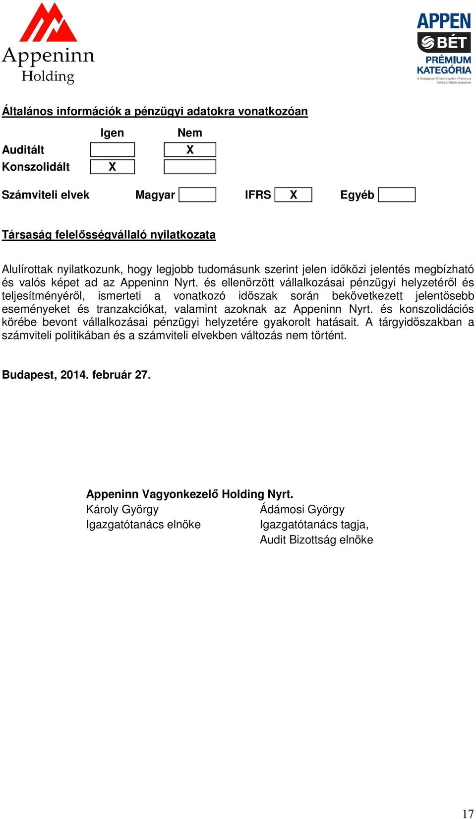 és ellenőrzött vállalkozásai pénzügyi helyzetéről és teljesítményéről, ismerteti a vonatkozó időszak során bekövetkezett jelentősebb eseményeket és tranzakciókat, valamint azoknak az Appeninn Nyrt.