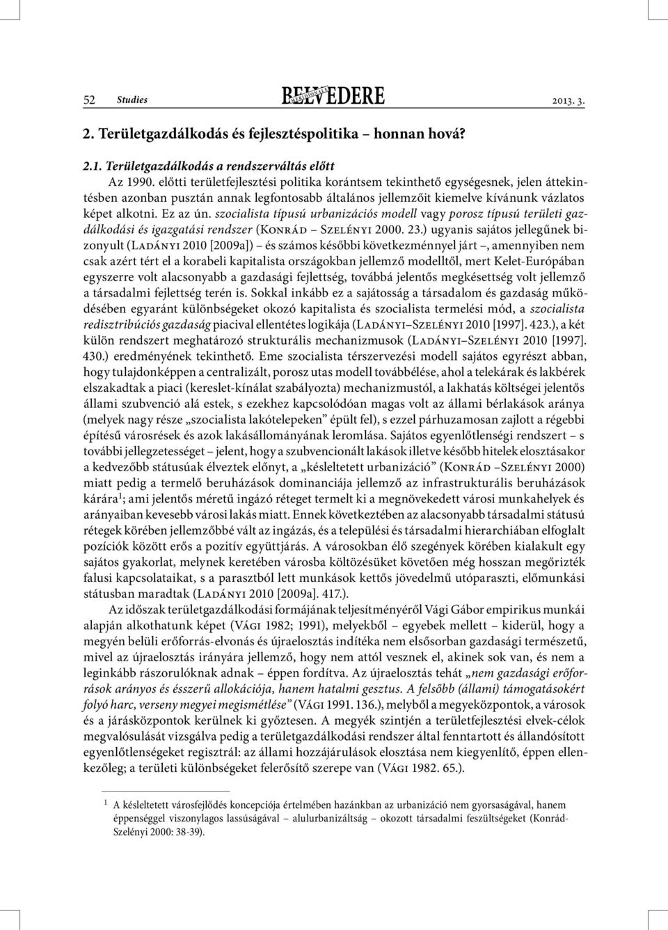 szocialista típusú urbanizációs modell vagy porosz típusú területi gazdálkodási és igazgatási rendszer (Konrád Szelényi 2000. 23.