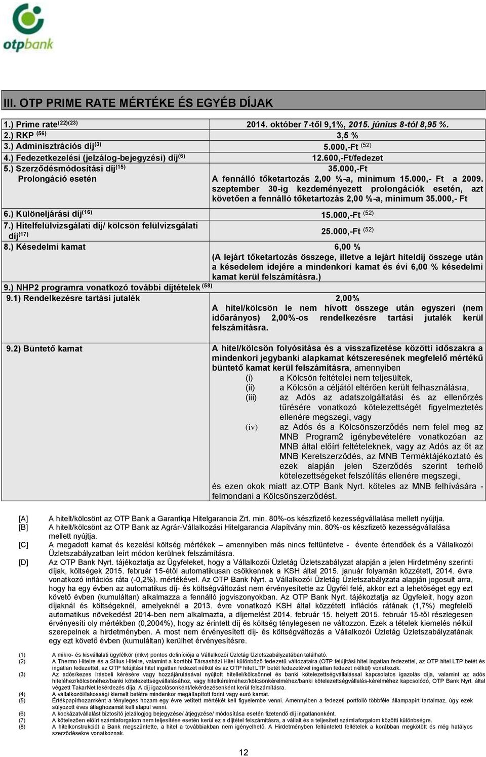 szeptember 30-ig kezdeményezett prolongációk esetén, azt követően a fennálló tőketartozás 2,00 %-a, minimum 35.000,- Ft 6.) Különeljárási díj (16) 15.00 (52) 7.