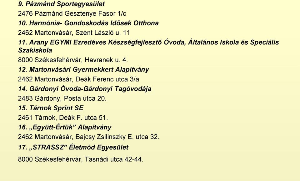 Martonvásári Gyermekkert Alapítvány 2462 Martonvásár, Deák Ferenc utca 3/a 14. Gárdonyi Óvoda-Gárdonyi Tagóvodája 2483 Gárdony, Posta utca 20. 15.