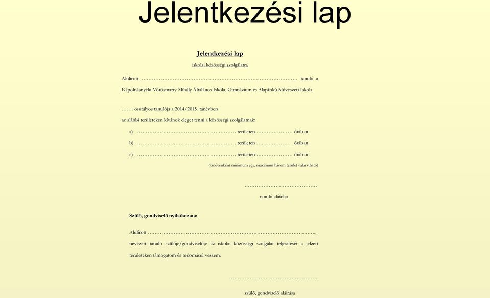 tanévben az alábbi területeken kívánok eleget tenni a közösségi szolgálatnak: a) területen órában b) területen órában c) területen órában (tanévenként