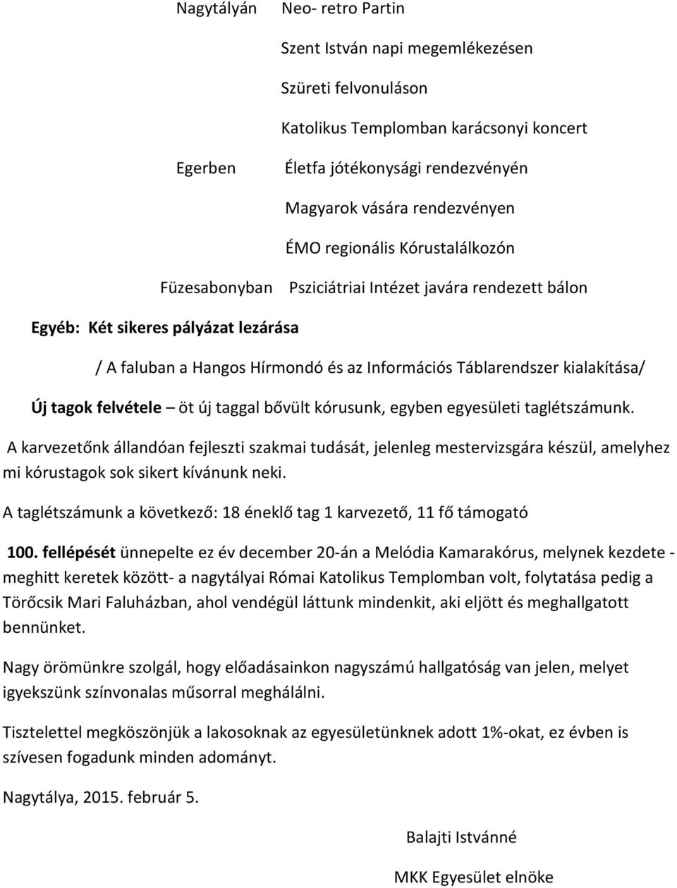 tagok felvétele öt új taggal bővült kórusunk, egyben egyesületi taglétszámunk.