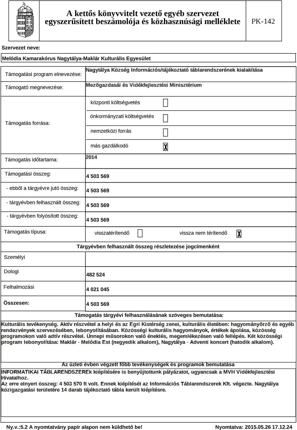 4 503 569 4 503 569 4 503 569 4 503 569 visszatérítendő vissza nem térítendő Tárgyévben felhasznált összeg részletezése jogcímenként Személyi Dologi