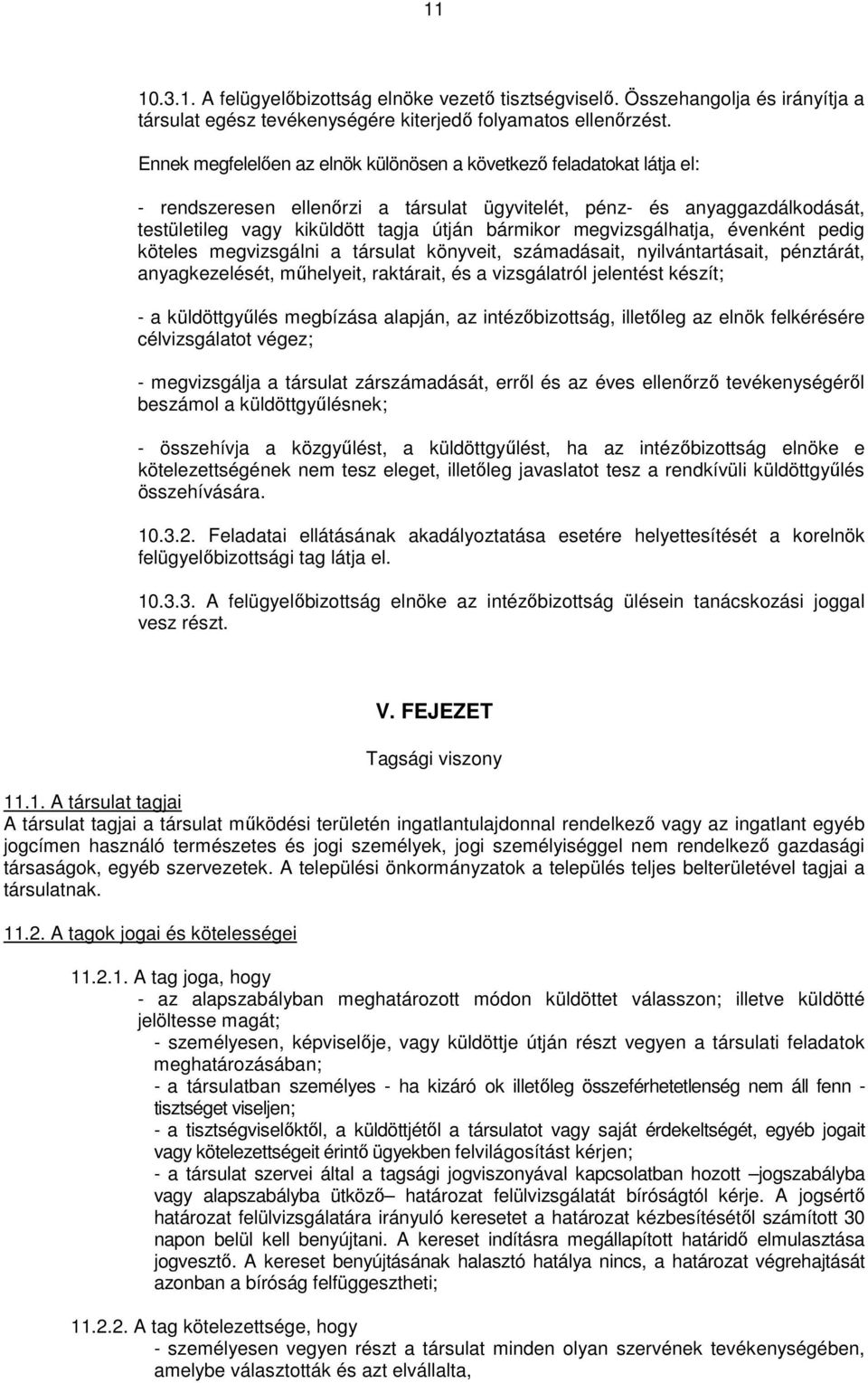 megvizsgálhatja, évenként pedig köteles megvizsgálni a társulat könyveit, számadásait, nyilvántartásait, pénztárát, anyagkezelését, mőhelyeit, raktárait, és a vizsgálatról jelentést készít; - a