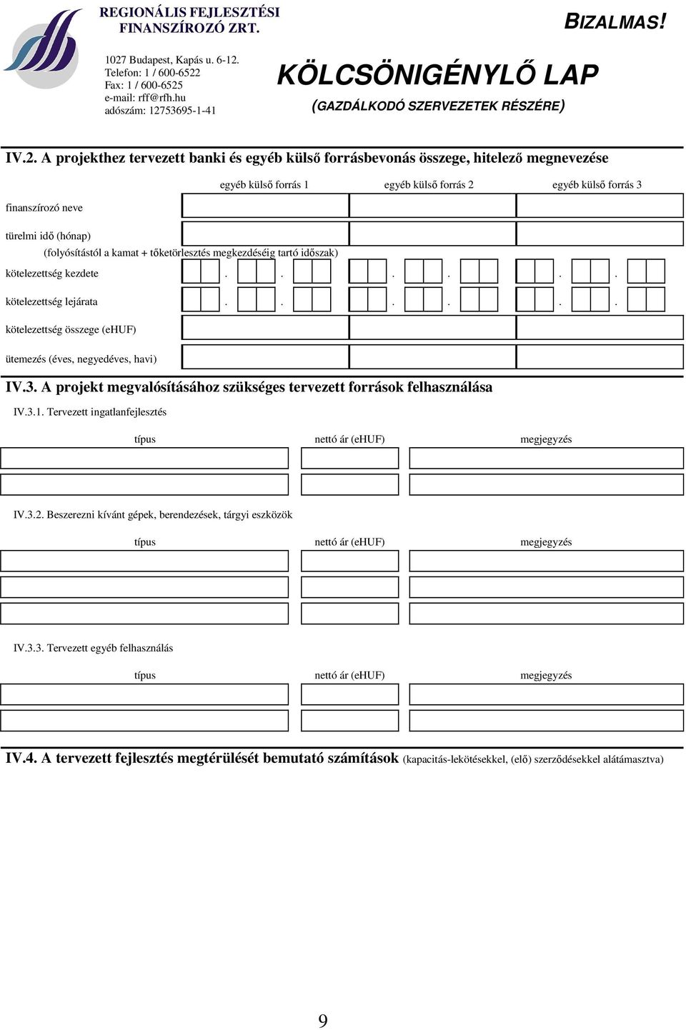 A projekt megvalósításához szükséges tervezett források felhasználása IV.3.1. Tervezett ingatlanfejlesztés típus nettó ár (ehuf) megjegyzés IV.3.2.