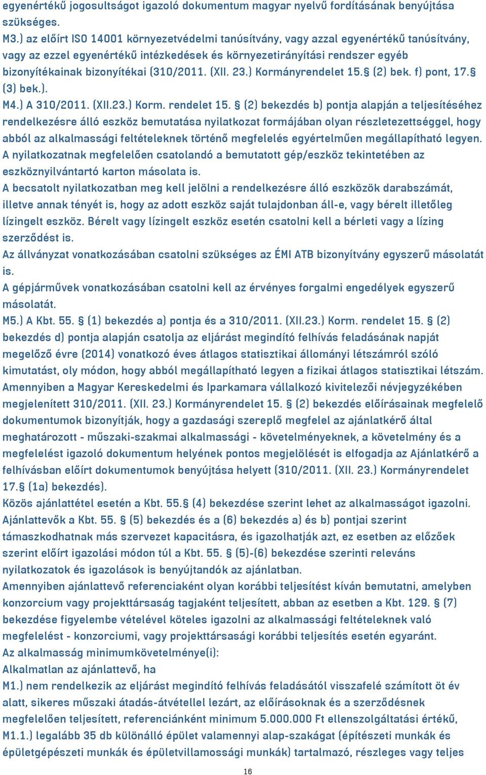 (310/2011. (XII. 23.) Kormányrendelet 15. (2) bek. f) pont, 17. (3) bek.). M4.) A 310/2011. (XII.23.) Korm. rendelet 15.