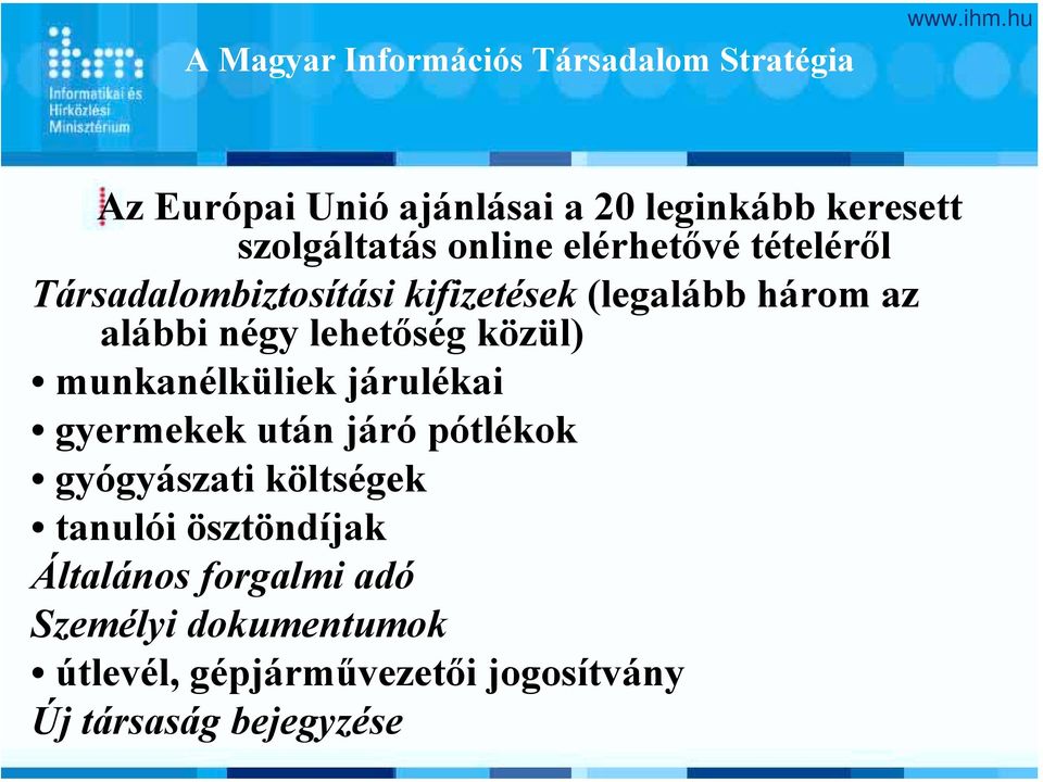 négy lehetőség közül) munkanélküliek járulékai gyermekek után járó pótlékok gyógyászati költségek