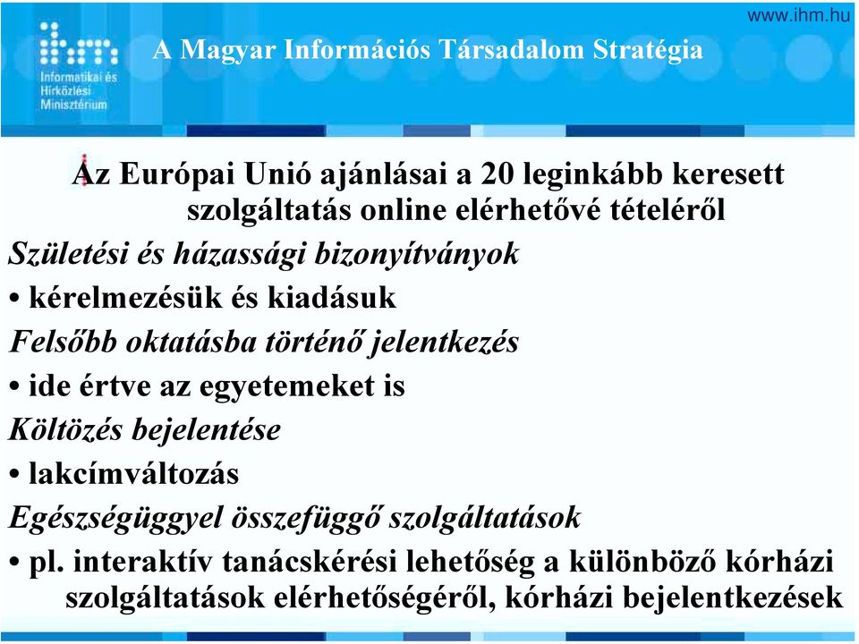 jelentkezés ide értve az egyetemeket is Költözés bejelentése lakcímváltozás Egészségüggyel összefüggő