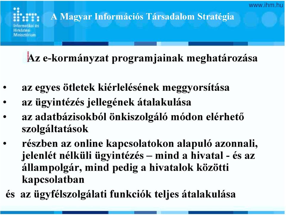 elérhető szolgáltatások részben az online kapcsolatokon alapuló azonnali, jelenlét nélküli ügyintézés mind a