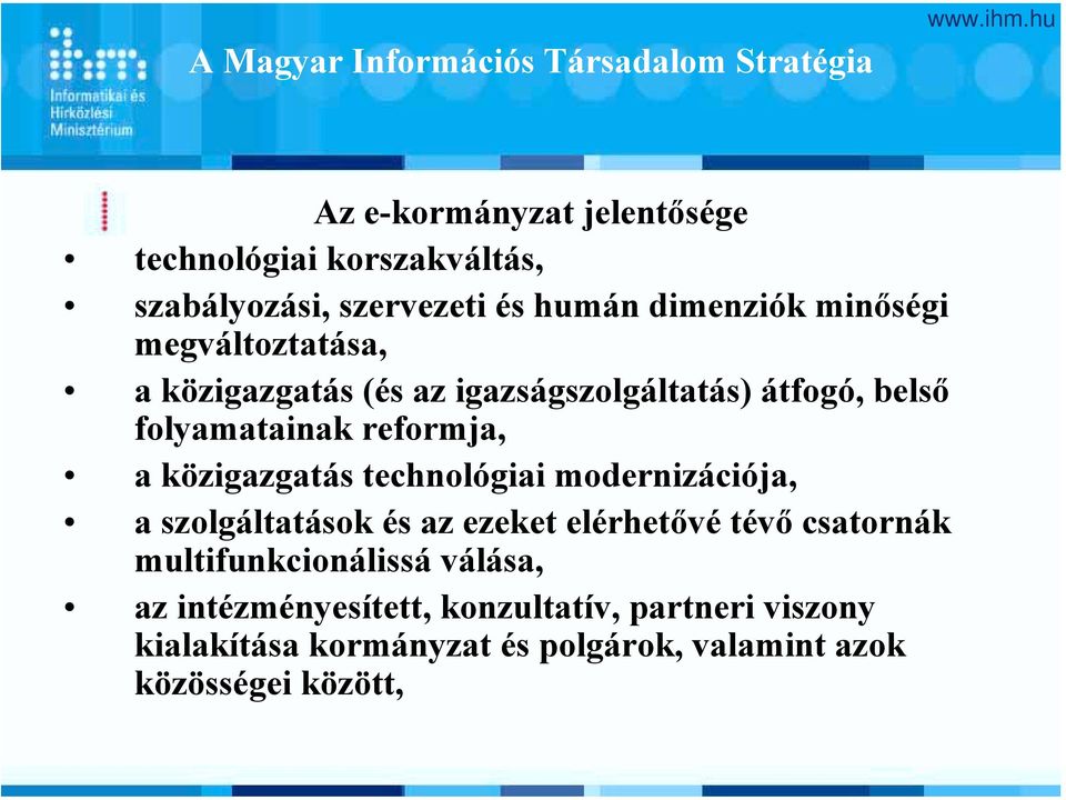 reformja, a közigazgatás technológiai modernizációja, a szolgáltatások és az ezeket elérhetővé tévő csatornák