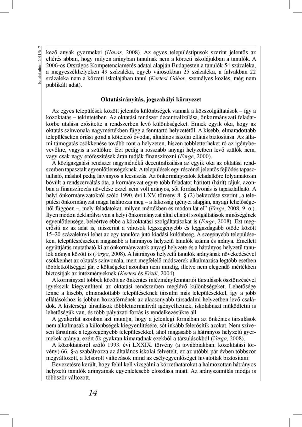 iskolájában tanul (Kertesi Gábor, személyes közlés, még nem publikált adat).