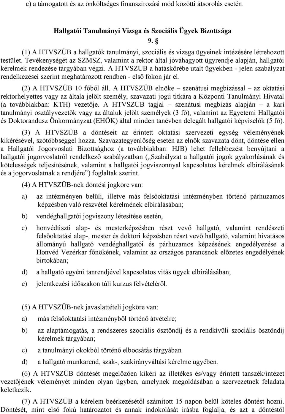 Tevékenységét az SZMSZ, valamint a rektor által jóváhagyott ügyrendje alapján, hallgatói kérelmek rendezése tárgyában végzi.