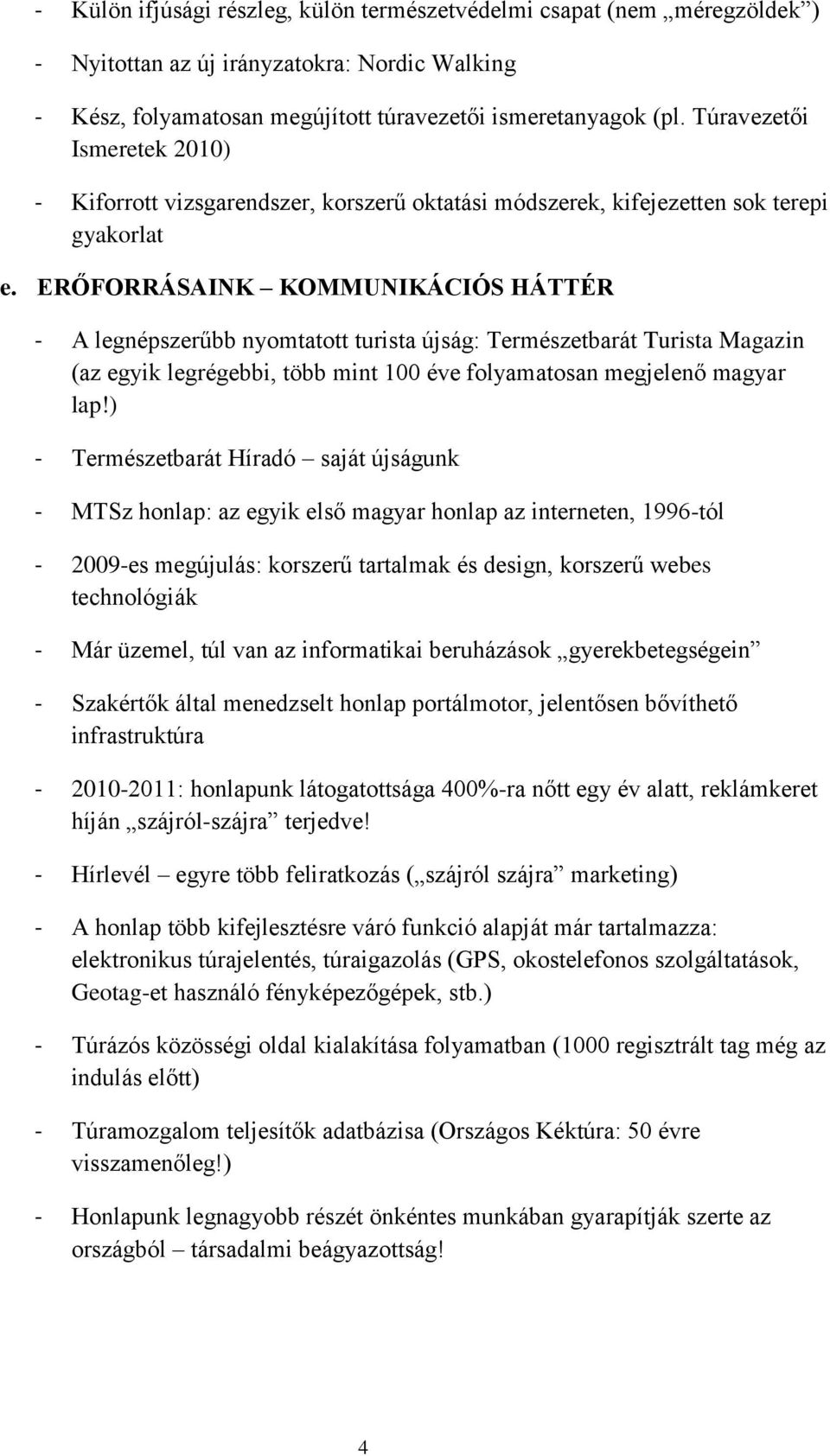 ERŐFORRÁSAINK KOMMUNIKÁCIÓS HÁTTÉR - A legnépszerűbb nyomtatott turista újság: Természetbarát Turista Magazin (az egyik legrégebbi, több mint 100 éve folyamatosan megjelenő magyar lap!