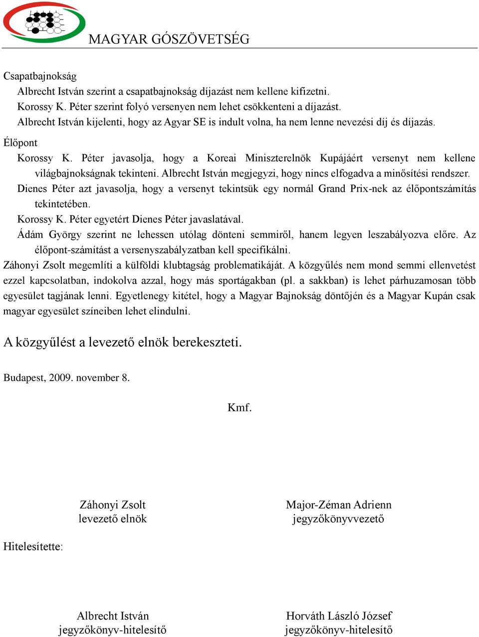 Péter javasolja, hogy a Koreai Miniszterelnök Kupájáért versenyt nem kellene világbajnokságnak tekinteni. Albrecht István megjegyzi, hogy nincs elfogadva a minősítési rendszer.