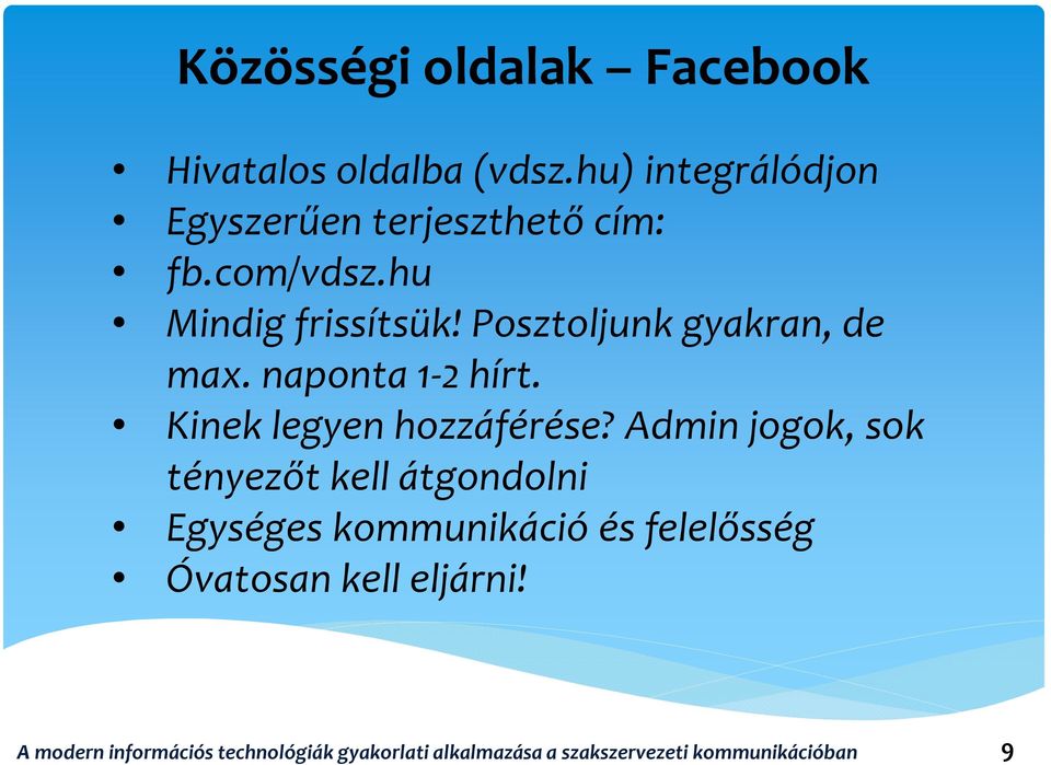 Posztoljunk gyakran, de max. naponta 1-2 hírt. Kinek legyen hozzáférése?