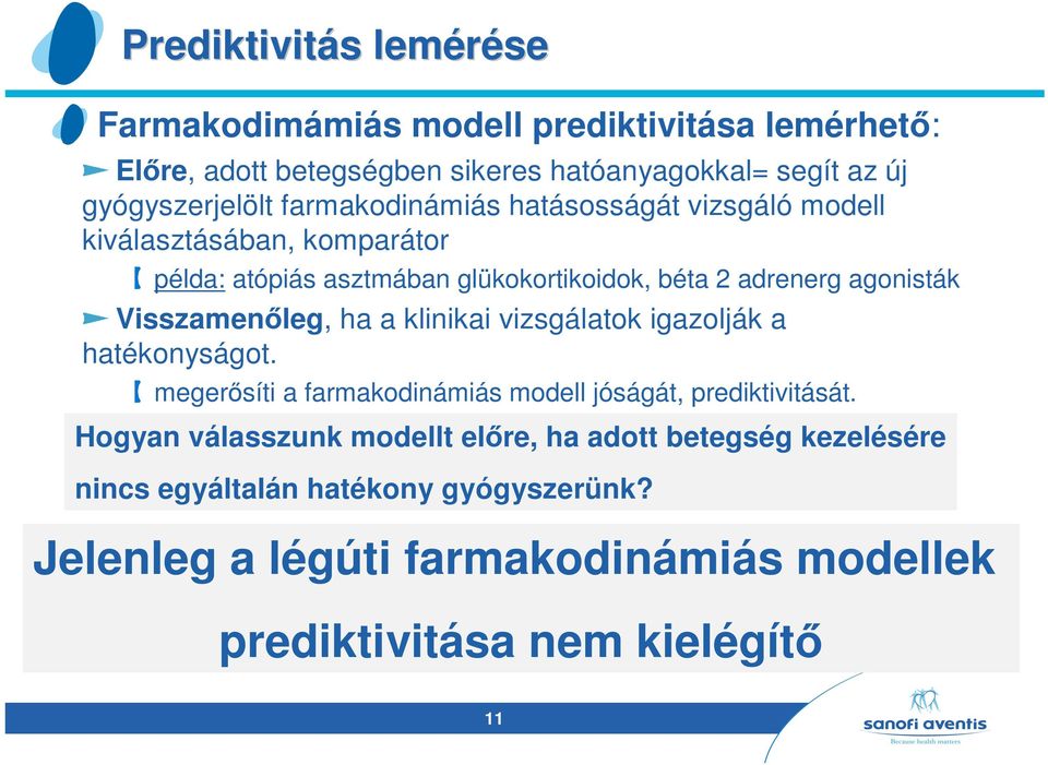 Visszamenőleg, ha a klinikai vizsgálatok igazolják a hatékonyságot. megerősíti a farmakodinámiás modell jóságát, prediktivitását.